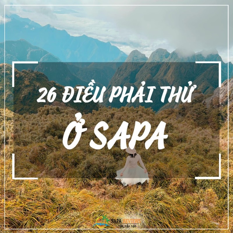 CHƯA THỬ HẾT 26  ĐIỀU NÀY CHƯA GỌI LÀ ĐI SAPA NHÉ