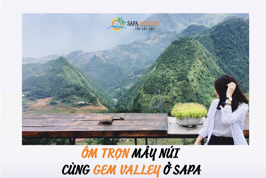 ÔM TRỌN MÂY NÚI CÙNG GEM VALLEY SAPA